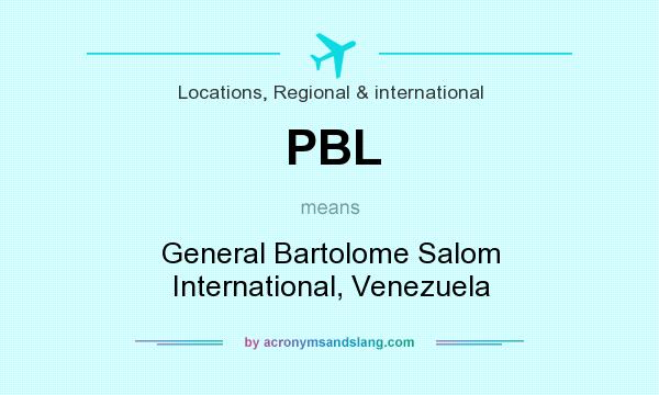 What does PBL mean? It stands for General Bartolome Salom International, Venezuela