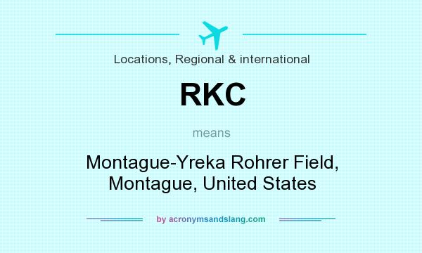 What does RKC mean? It stands for Montague-Yreka Rohrer Field, Montague, United States