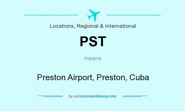 What does PST mean? It stands for Preston Airport, Preston, Cuba