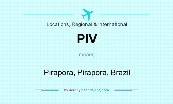What does PIV mean? It stands for Pirapora, Pirapora, Brazil