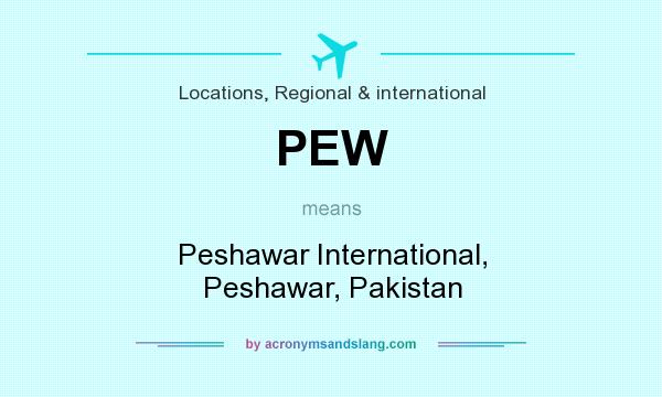 What does PEW mean? It stands for Peshawar International, Peshawar, Pakistan