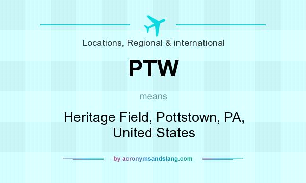 What does PTW mean? It stands for Heritage Field, Pottstown, PA, United States