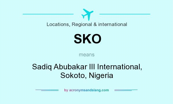 What does SKO mean? It stands for Sadiq Abubakar III International, Sokoto, Nigeria
