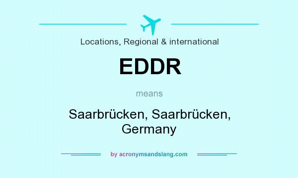 What does EDDR mean? It stands for Saarbrücken, Saarbrücken, Germany