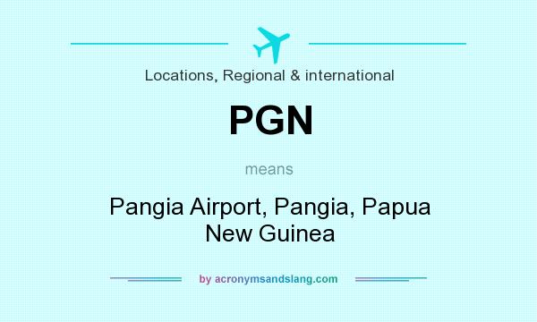What does PGN mean? It stands for Pangia Airport, Pangia, Papua New Guinea