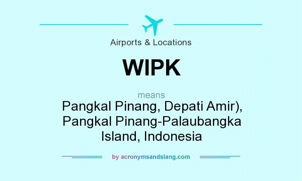 What does WIPK mean? It stands for Pangkal Pinang, Depati Amir), Pangkal Pinang-Palaubangka Island, Indonesia