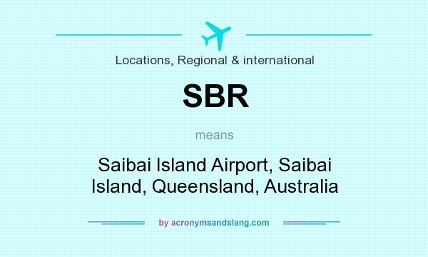 What does SBR mean? It stands for Saibai Island Airport, Saibai Island, Queensland, Australia
