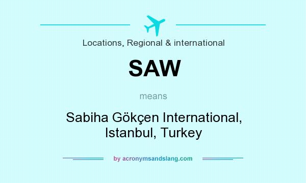 What does SAW mean? It stands for Sabiha Gökçen International, Istanbul, Turkey