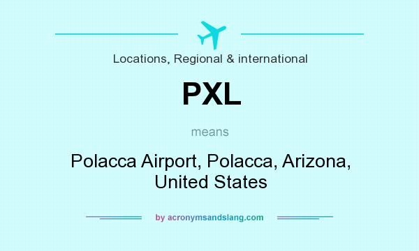 What does PXL mean? It stands for Polacca Airport, Polacca, Arizona, United States