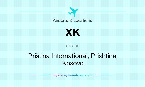 What does XK mean? It stands for Priština International, Prishtina, Kosovo