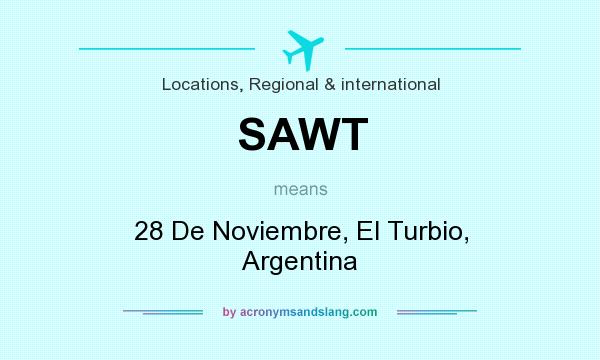 What does SAWT mean? It stands for 28 De Noviembre, El Turbio, Argentina
