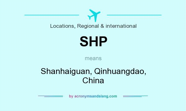 What does SHP mean? It stands for Shanhaiguan, Qinhuangdao, China