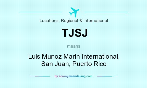 What does TJSJ mean? It stands for Luis Munoz Marin International, San Juan, Puerto Rico