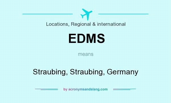What does EDMS mean? It stands for Straubing, Straubing, Germany