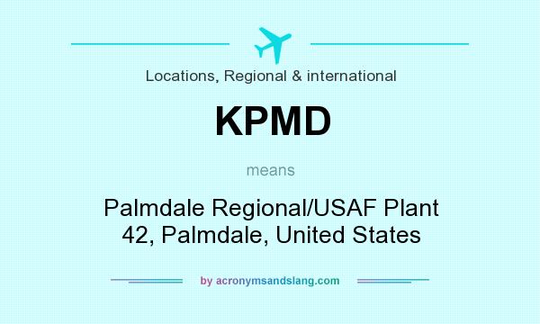 What does KPMD mean? It stands for Palmdale Regional/USAF Plant 42, Palmdale, United States