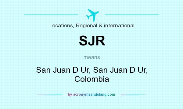 What does SJR mean? It stands for San Juan D Ur, San Juan D Ur, Colombia