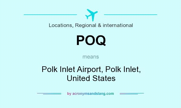 What does POQ mean? It stands for Polk Inlet Airport, Polk Inlet, United States