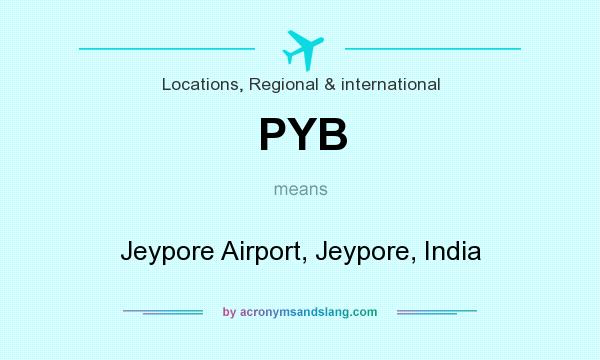 What does PYB mean? It stands for Jeypore Airport, Jeypore, India