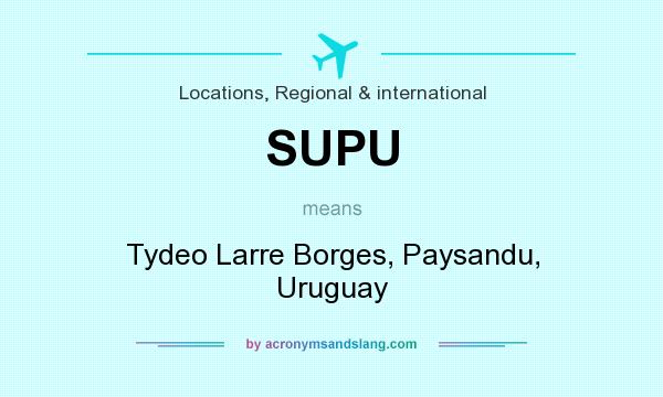 What does SUPU mean? It stands for Tydeo Larre Borges, Paysandu, Uruguay