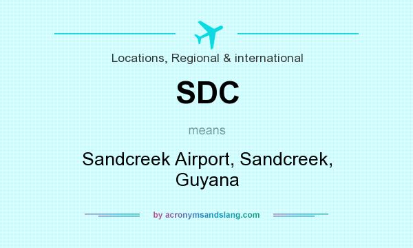 What does SDC mean? It stands for Sandcreek Airport, Sandcreek, Guyana