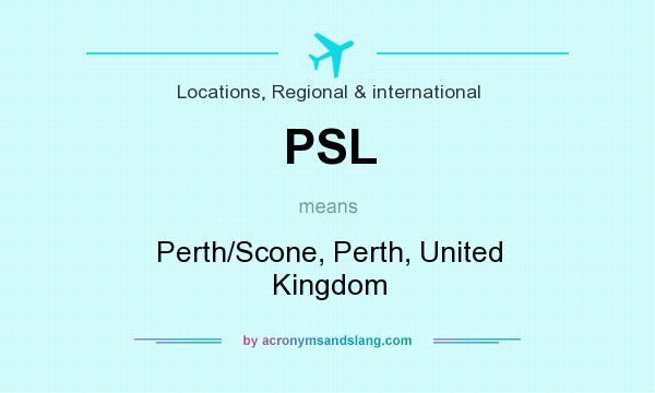 What does PSL mean? It stands for Perth/Scone, Perth, United Kingdom