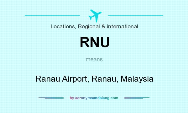 What does RNU mean? It stands for Ranau Airport, Ranau, Malaysia