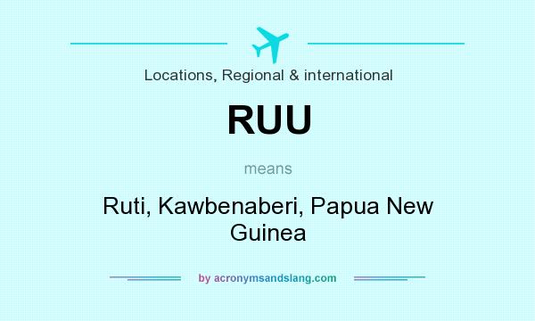 What does RUU mean? It stands for Ruti, Kawbenaberi, Papua New Guinea