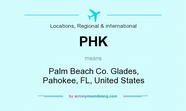 What does PHK mean? It stands for Palm Beach Co. Glades, Pahokee, FL, United States