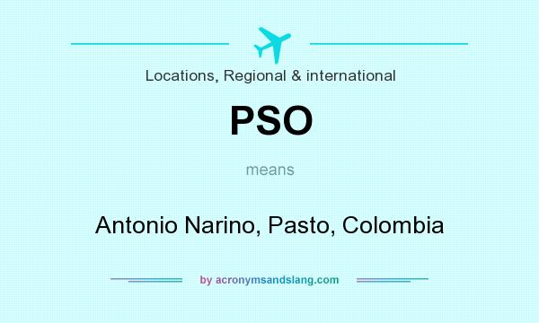 What does PSO mean? It stands for Antonio Narino, Pasto, Colombia
