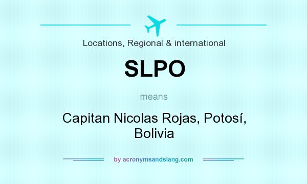 What does SLPO mean? It stands for Capitan Nicolas Rojas, Potosí, Bolivia