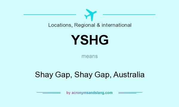 What does YSHG mean? It stands for Shay Gap, Shay Gap, Australia