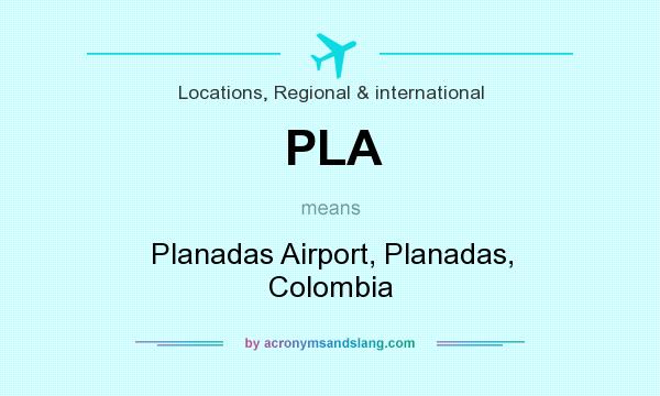 What does PLA mean? It stands for Planadas Airport, Planadas, Colombia