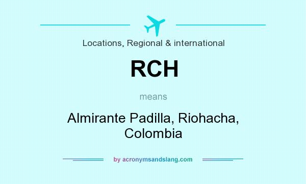 What does RCH mean? It stands for Almirante Padilla, Riohacha, Colombia
