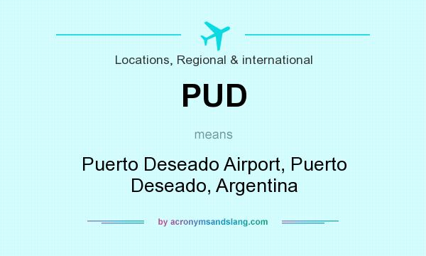 What does PUD mean? It stands for Puerto Deseado Airport, Puerto Deseado, Argentina