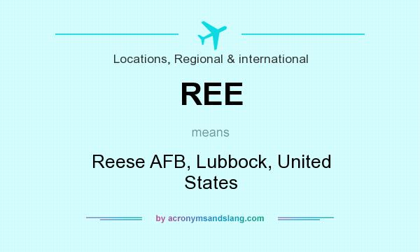 What does REE mean? It stands for Reese AFB, Lubbock, United States