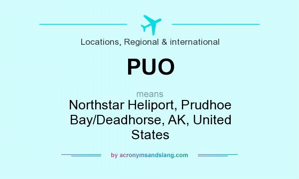 What does PUO mean? It stands for Northstar Heliport, Prudhoe Bay/Deadhorse, AK, United States