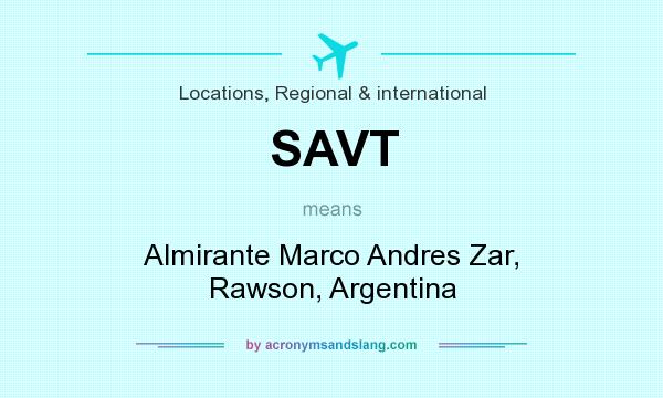 What does SAVT mean? It stands for Almirante Marco Andres Zar, Rawson, Argentina