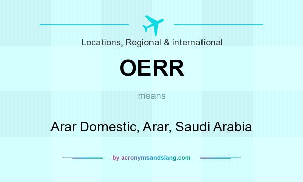 What does OERR mean? It stands for Arar Domestic, Arar, Saudi Arabia