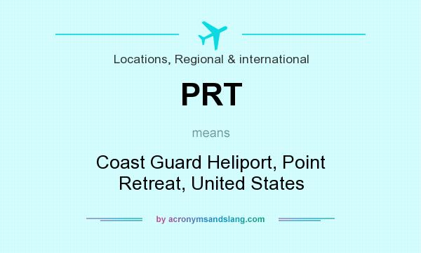 What does PRT mean? It stands for Coast Guard Heliport, Point Retreat, United States