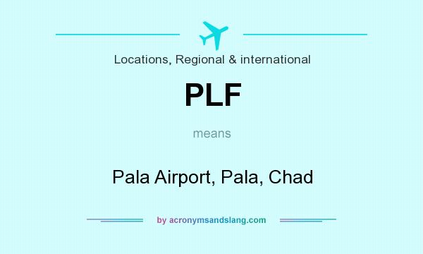What does PLF mean? It stands for Pala Airport, Pala, Chad