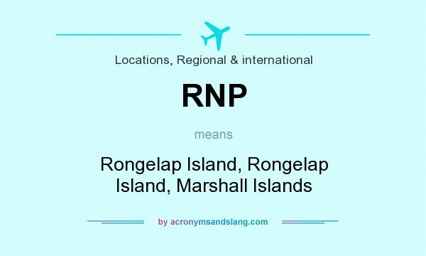 What does RNP mean? It stands for Rongelap Island, Rongelap Island, Marshall Islands