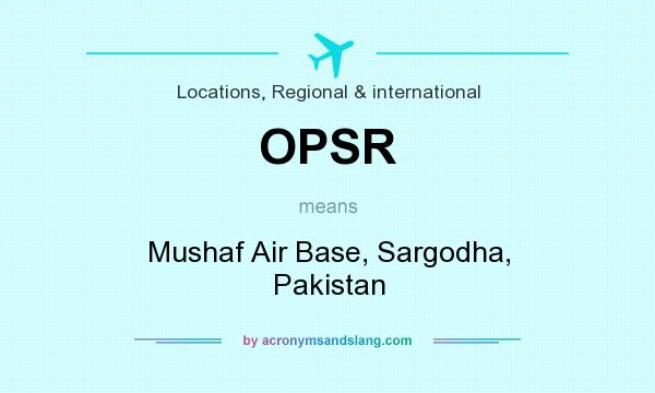 What does OPSR mean? It stands for Mushaf Air Base, Sargodha, Pakistan