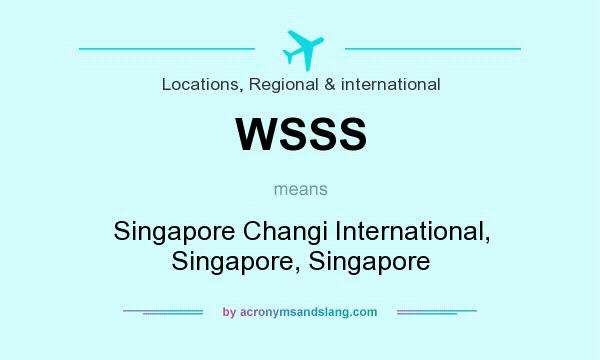 What does WSSS mean? It stands for Singapore Changi International, Singapore, Singapore