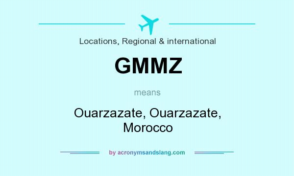 What does GMMZ mean? It stands for Ouarzazate, Ouarzazate, Morocco