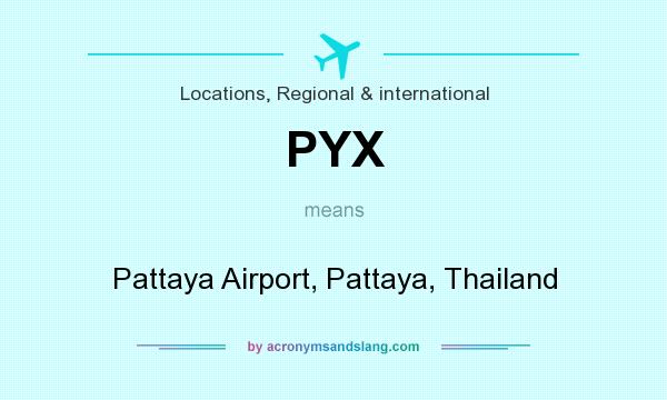 What does PYX mean? It stands for Pattaya Airport, Pattaya, Thailand
