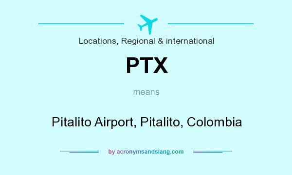 What does PTX mean? It stands for Pitalito Airport, Pitalito, Colombia