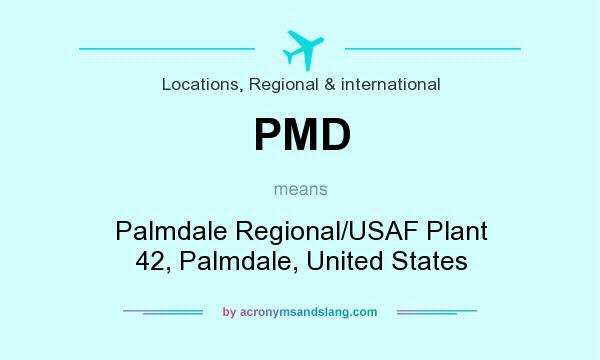 What does PMD mean? It stands for Palmdale Regional/USAF Plant 42, Palmdale, United States