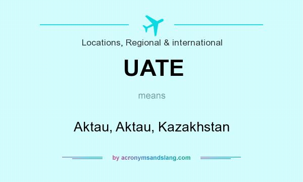 What does UATE mean? It stands for Aktau, Aktau, Kazakhstan