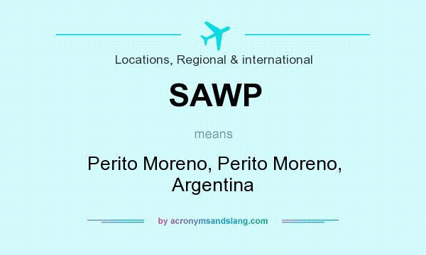 What does SAWP mean? It stands for Perito Moreno, Perito Moreno, Argentina