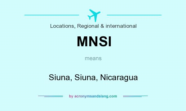What does MNSI mean? It stands for Siuna, Siuna, Nicaragua